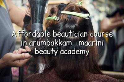 Affordable Beautician Course in Arumbakkam - Maarini Beauty Academy