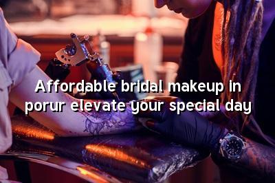 Affordable Bridal Makeup in Porur: Elevate Your Special Day
