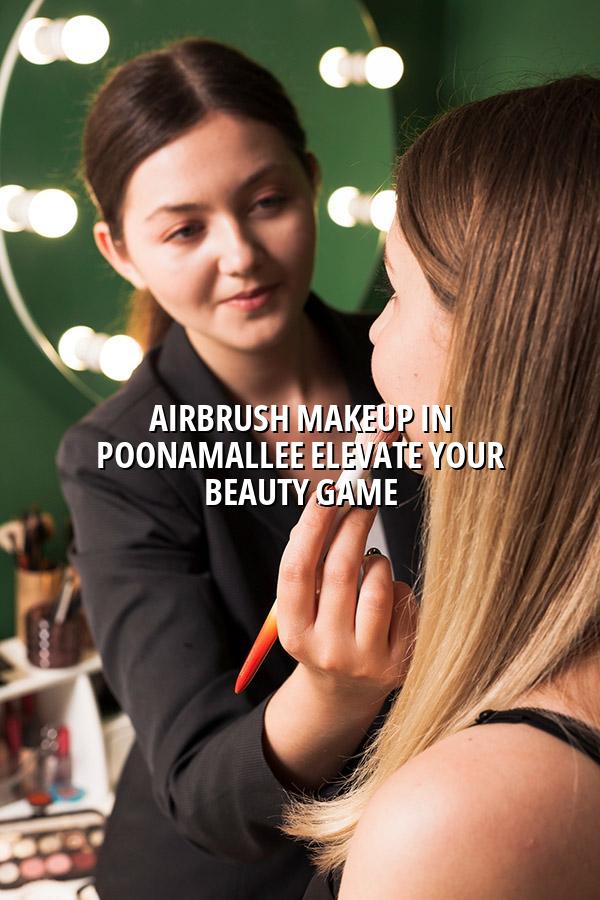 Airbrush Makeup in Poonamallee: Elevate Your Beauty Game