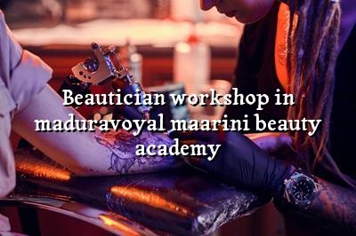 Beautician Workshop in Maduravoyal | Maarini Beauty Academy