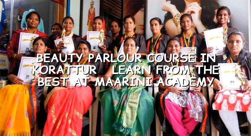 Beauty Parlour Course in Korattur - Learn from the Best at Maarini Academy