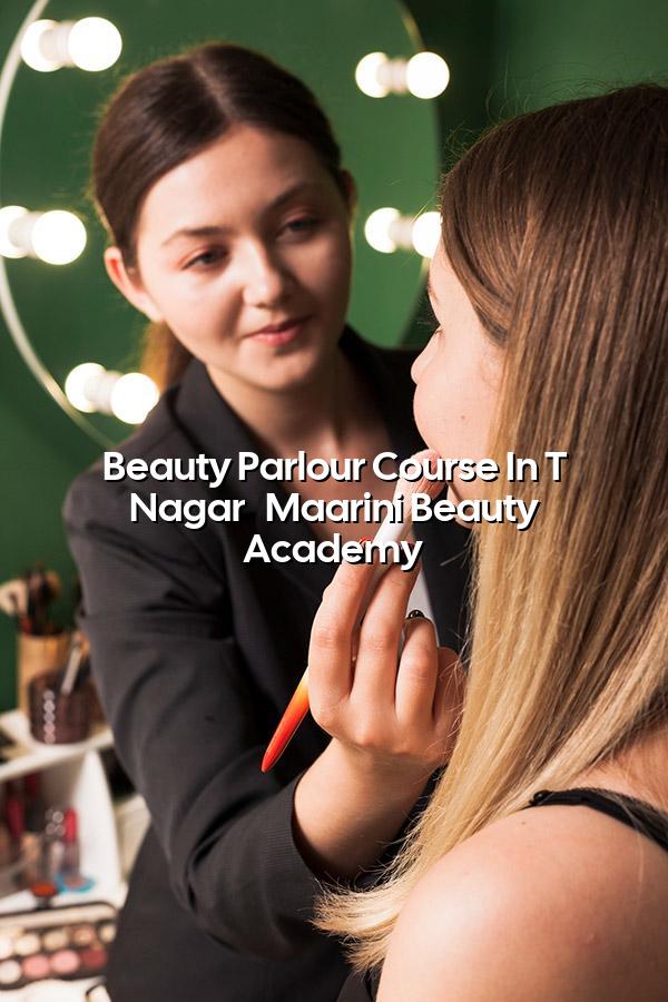Beauty Parlour Course in T Nagar - Maarini Beauty Academy