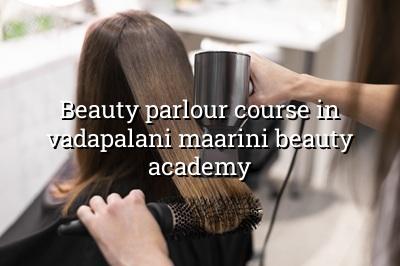 Beauty Parlour Course in Vadapalani - Maarini Beauty Academy