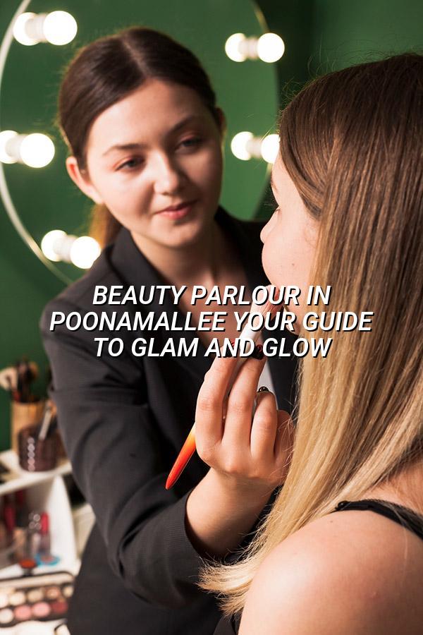 Beauty Parlour in Poonamallee: Your Guide to Glam and Glow