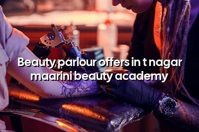 Beauty Parlour Offers in T Nagar - Maarini Beauty Academy