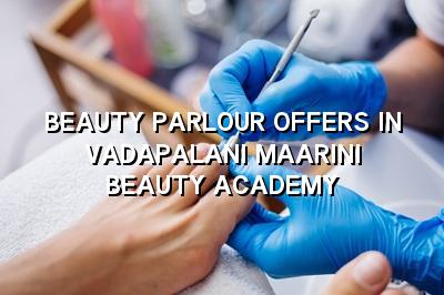 Beauty Parlour Offers in Vadapalani | Maarini Beauty Academy