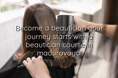 Become a Beautician: Your Journey Starts with a Beautician Course in Maduravoyal