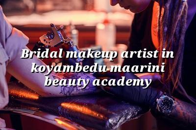 Bridal Makeup Artist in Koyambedu | Maarini Beauty Academy