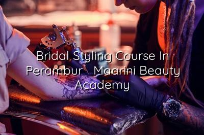 Bridal Styling Course in Perambur - Maarini Beauty Academy