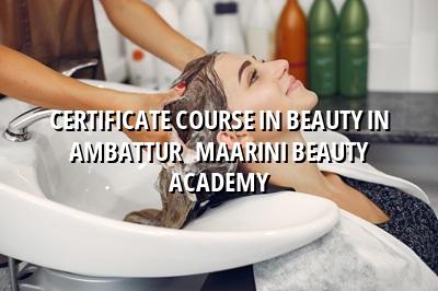 Certificate Course in Beauty in Ambattur - Maarini Beauty Academy