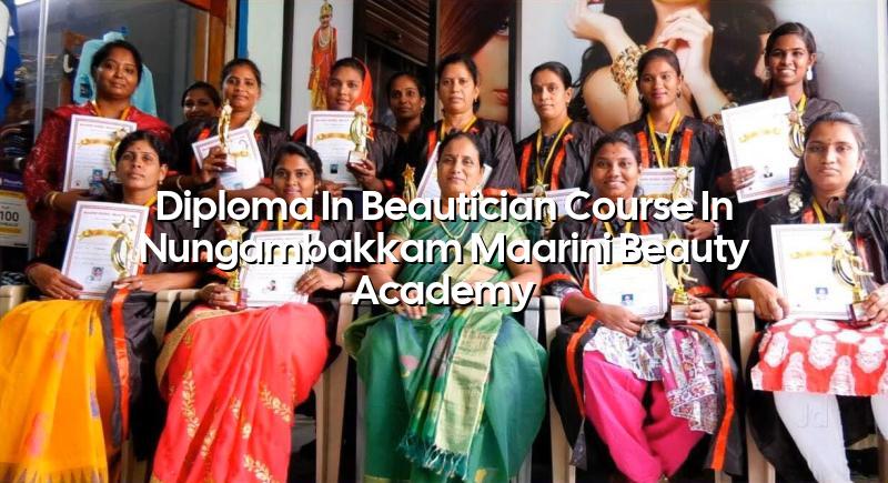 Diploma in Beautician Course in Nungambakkam | Maarini Beauty Academy