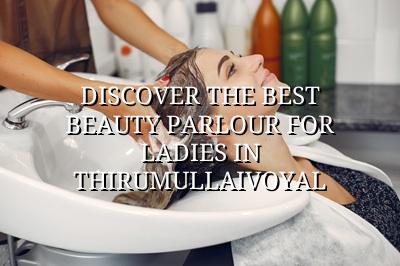 Discover the Best Beauty Parlour for Ladies in Thirumullaivoyal