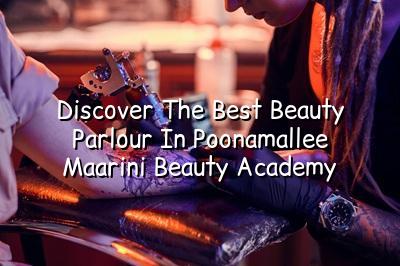 Discover the Best Beauty Parlour in Poonamallee - Maarini Beauty Academy