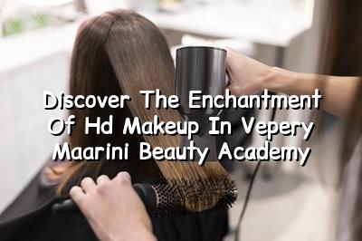Discover the Enchantment of HD Makeup in Vepery | Maarini Beauty Academy