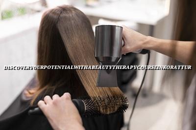 Discover Your Potential with a Beauty Therapy Course in Korattur