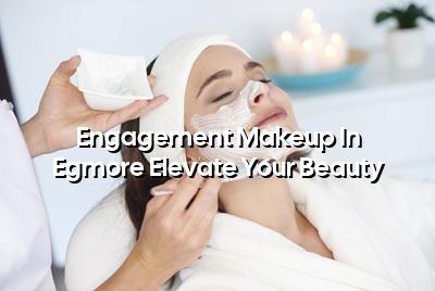 Engagement Makeup in Egmore: Elevate Your Beauty