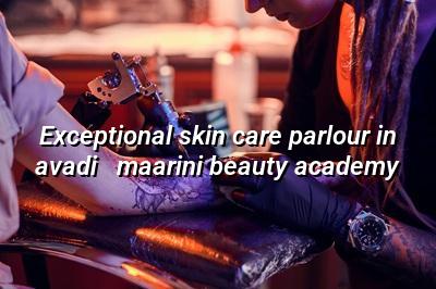 Exceptional Skin Care Parlour in Avadi - Maarini Beauty Academy