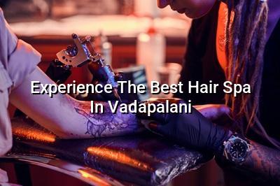 Experience the Best Hair Spa in Vadapalani
