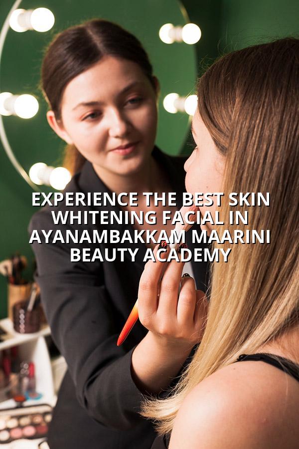 Experience the Best Skin Whitening Facial in Ayanambakkam | Maarini Beauty Academy