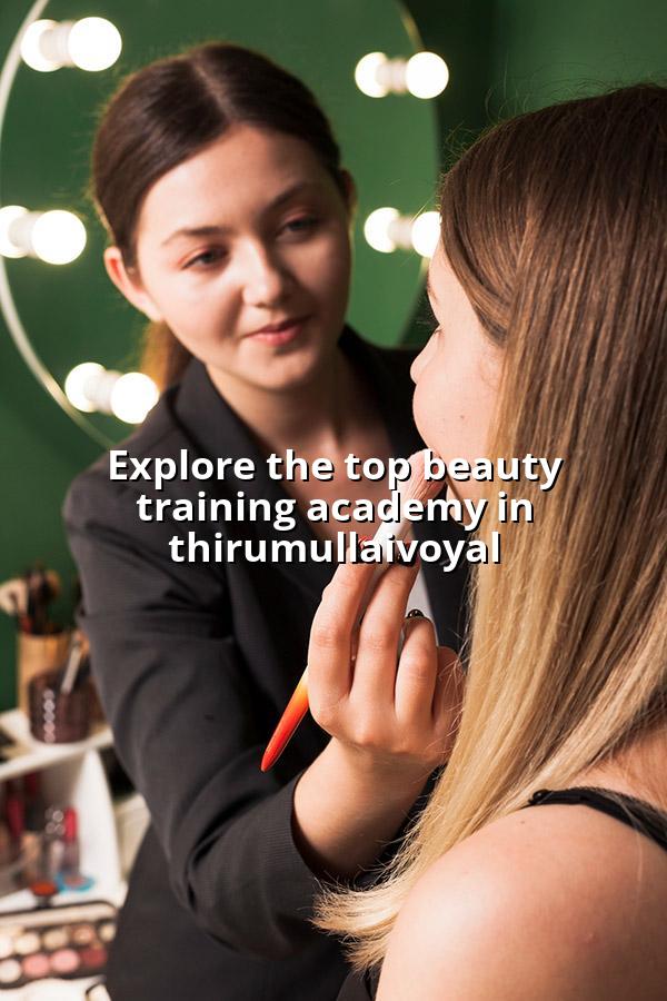 Explore the Top Beauty Training Academy in Thirumullaivoyal