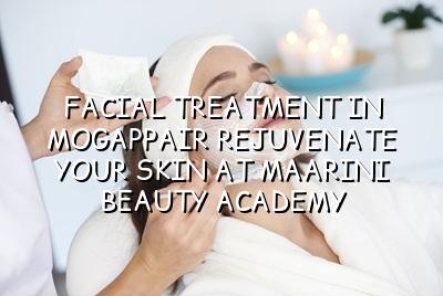 Facial Treatment in Mogappair: Rejuvenate Your Skin at Maarini Beauty Academy