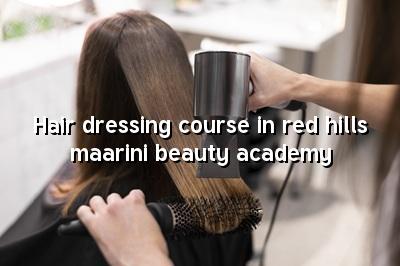 Hair Dressing Course in Red Hills | Maarini Beauty Academy