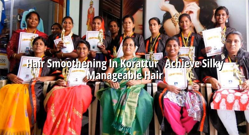 Hair Smoothening in Korattur - Achieve Silky, Manageable Hair