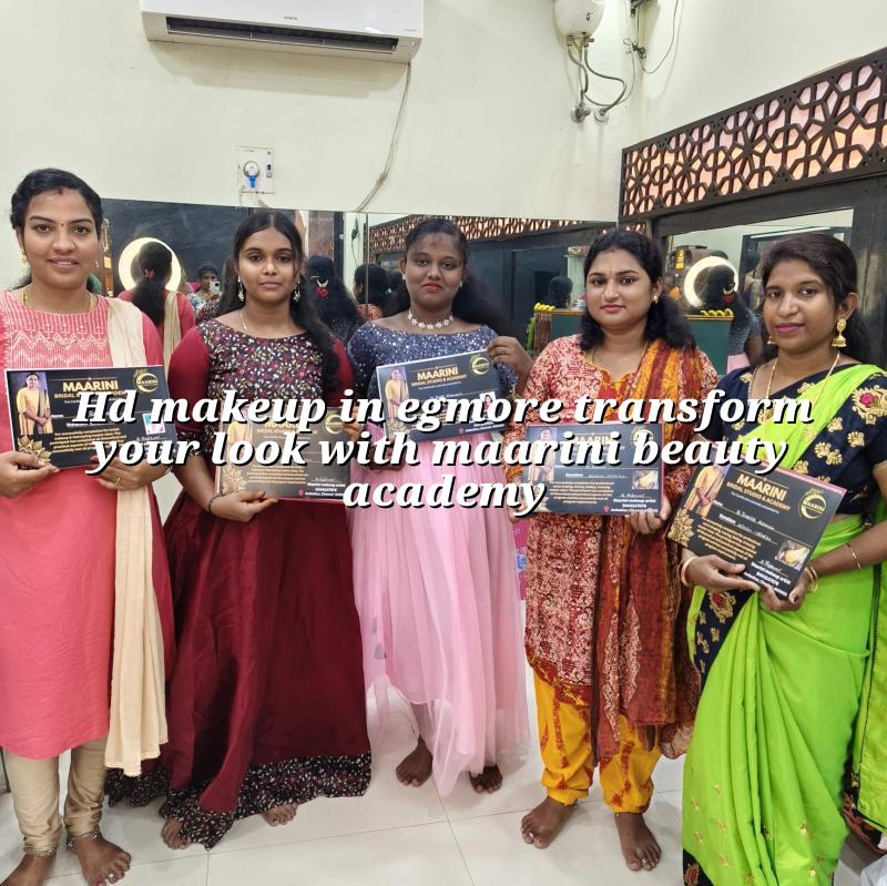 HD Makeup in Egmore: Transform Your Look with Maarini Beauty Academy