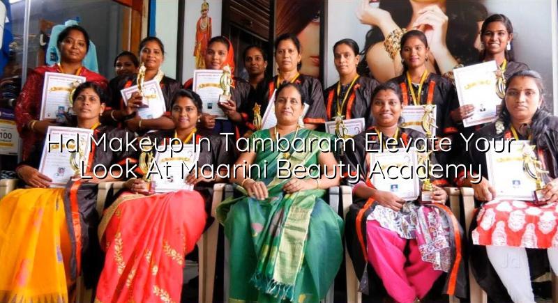 HD Makeup in Tambaram: Elevate Your Look at Maarini Beauty Academy