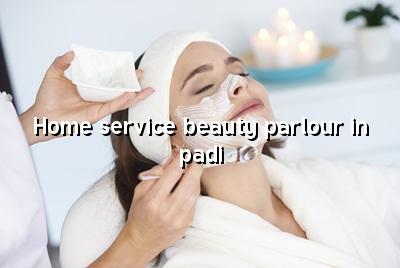 Home Service Beauty Parlour in Padi | Maarini Beauty Academy