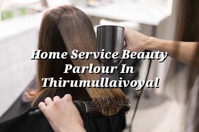 Home Service Beauty Parlour in Thirumullaivoyal