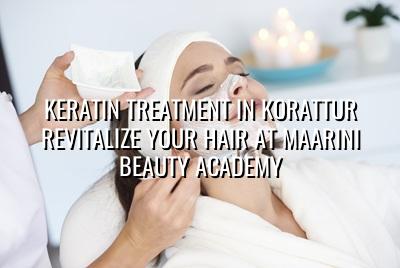 Keratin Treatment in Korattur - Revitalize Your Hair at Maarini Beauty Academy