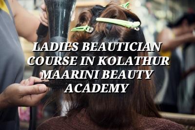 Ladies Beautician Course in Kolathur | Maarini Beauty Academy
