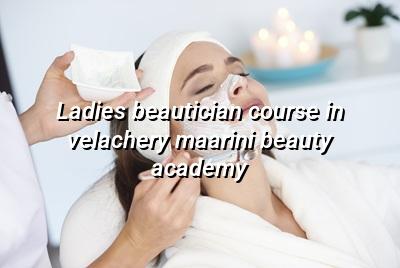 Ladies Beautician Course in Velachery - Maarini Beauty Academy