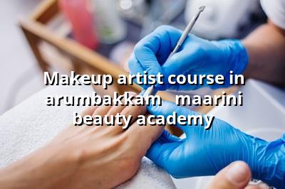 Makeup Artist Course in Arumbakkam - Maarini Beauty Academy
