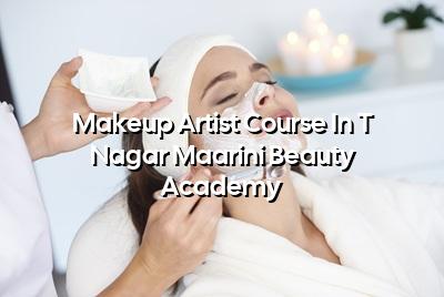 Makeup Artist Course in T Nagar | Maarini Beauty Academy