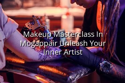 Makeup Masterclass in Mogappair: Unleash Your Inner Artist