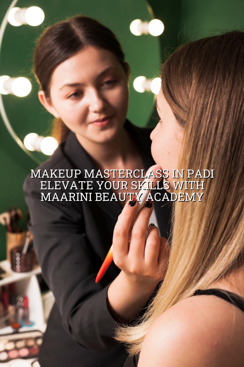Makeup Masterclass in Padi - Elevate Your Skills with Maarini Beauty Academy
