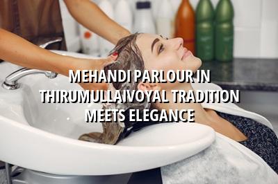 Mehandi Parlour in Thirumullaivoyal: Tradition Meets Elegance