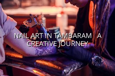 Nail Art in Tambaram - A Creative Journey