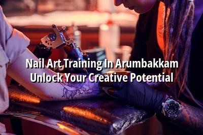 Nail Art Training in Arumbakkam - Unlock Your Creative Potential
