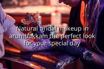 Natural Bridal Makeup in Arumbakkam: The Perfect Look for Your Special Day