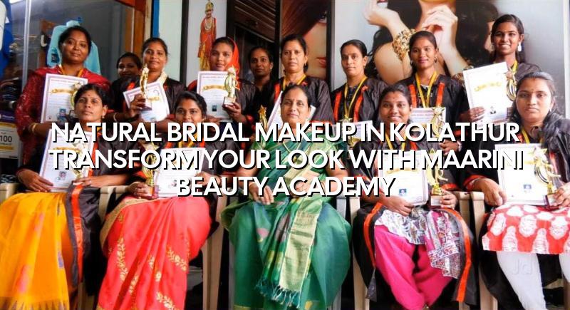 Natural Bridal Makeup in Kolathur: Transform Your Look with Maarini Beauty Academy