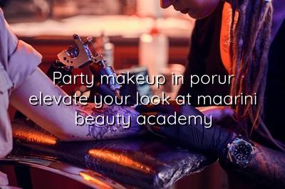 Party Makeup in Porur: Elevate Your Look at Maarini Beauty Academy