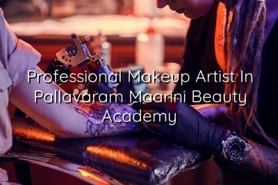 Professional Makeup Artist in Pallavaram | Maarini Beauty Academy
