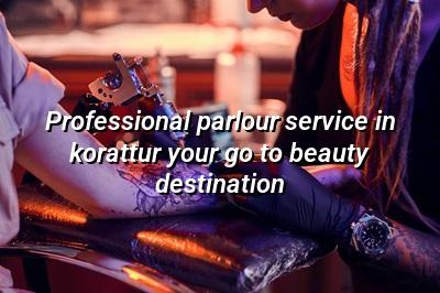 Professional Parlour Service in Korattur