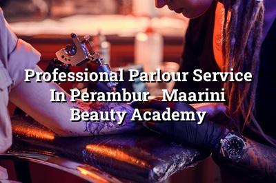 Professional Parlour Service in Perambur - Maarini Beauty Academy