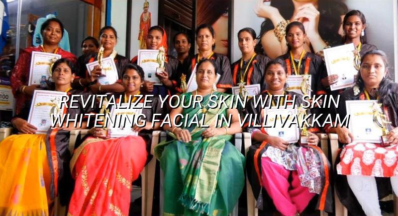 Revitalize Your Skin with Skin Whitening Facial in Villivakkam