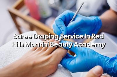 Saree Draping Service in Red Hills | Maarini Beauty Academy