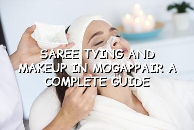 Saree Tying and Makeup in Mogappair: A Complete Guide